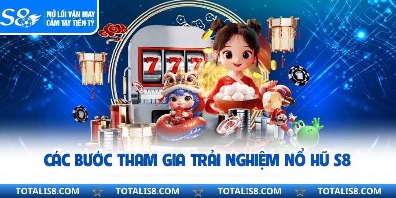 Các bước tham gia trải nghiệm nổ hũ S8