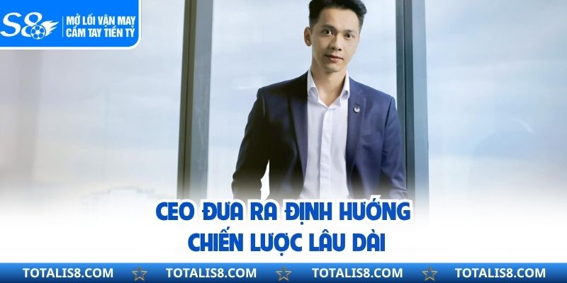Ceo đưa ra định hướng chiến lược lâu dài