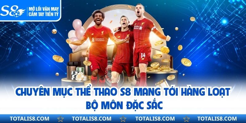 Chuyên mục thể thao S8 mang tới hàng loạt bộ môn đặc sắc