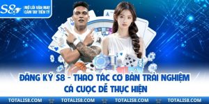 Đăng Ký S8 - Thao Tác Cơ Bản Trải Nghiệm Cá Cược Dễ Thực Hiện