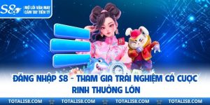 Đăng Nhập S8 - Tham Gia Trải Nghiệm Cá Cược Rinh Thưởng Lớn