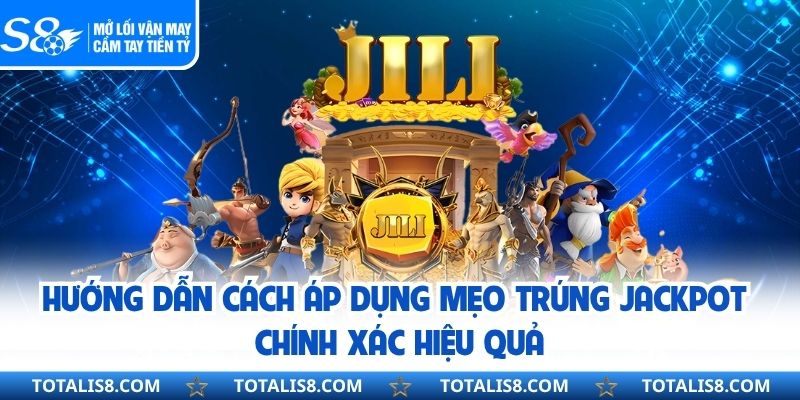 Hướng dẫn cách áp dụng mẹo trúng jackpot chính xác hiệu quả