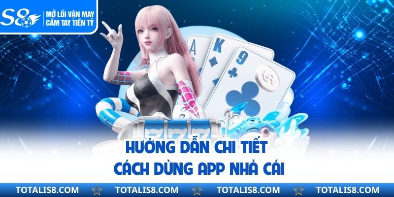 Hướng dẫn chi tiết cách dùng app nhà cái