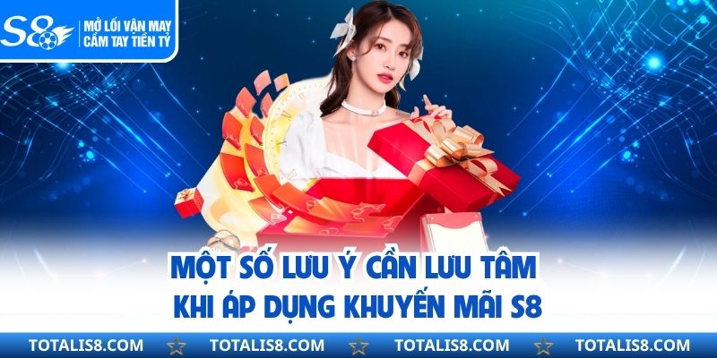 Một số lưu ý cần lưu tâm khi áp dụng khuyến mãi S8