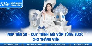 Nạp Tiền S8 - Quy Trình Gửi Vốn Từng Bước Cho Thành Viên